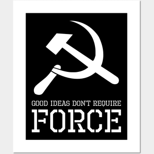 Good Ideas Don't Require Force - Libertarian - Anti Socialism Posters and Art